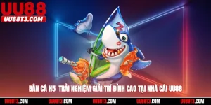 Bắn cá H5 uu88