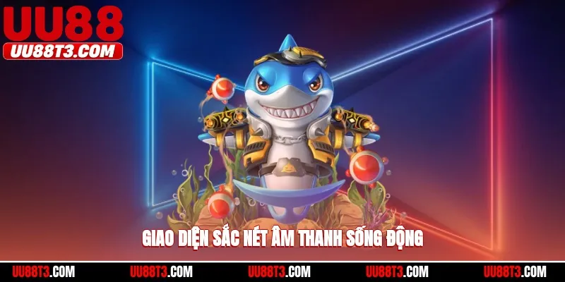 Giao diện sắc nét và rất hiện đại, các phần âm thanh sống động