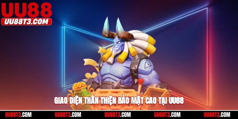 Giao diện thân thiện, bảo mật cao tại UU88