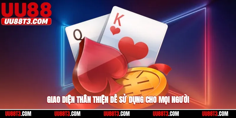 Giao diện thân thiện dễ sử dụng cho mọi người