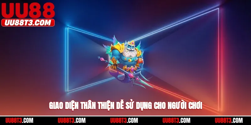 Giao diện thân thiện và có thiế kế dễ sử dụng cho người chơi