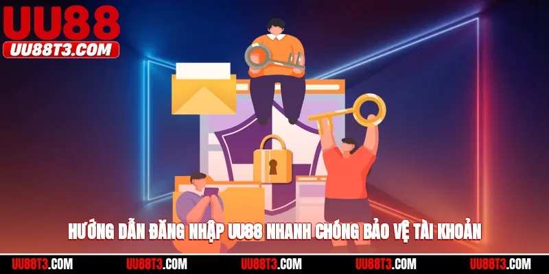 Hướng dẫn đăng nhập UU88 nhanh chóng, bảo vệ tài khoản