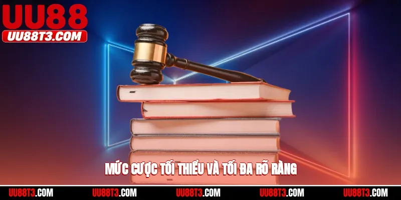 Mức cược tối thiểu và tối đa rõ ràng