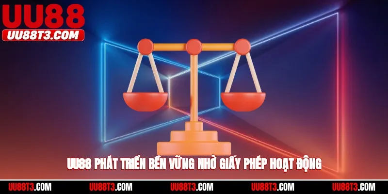 UU88 phát triển bền vững nhờ giấy phép hoạt động