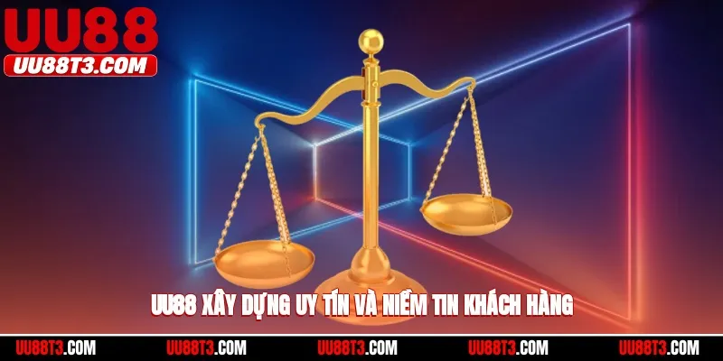UU88 xây dựng uy tín và niềm tin khách hàng
